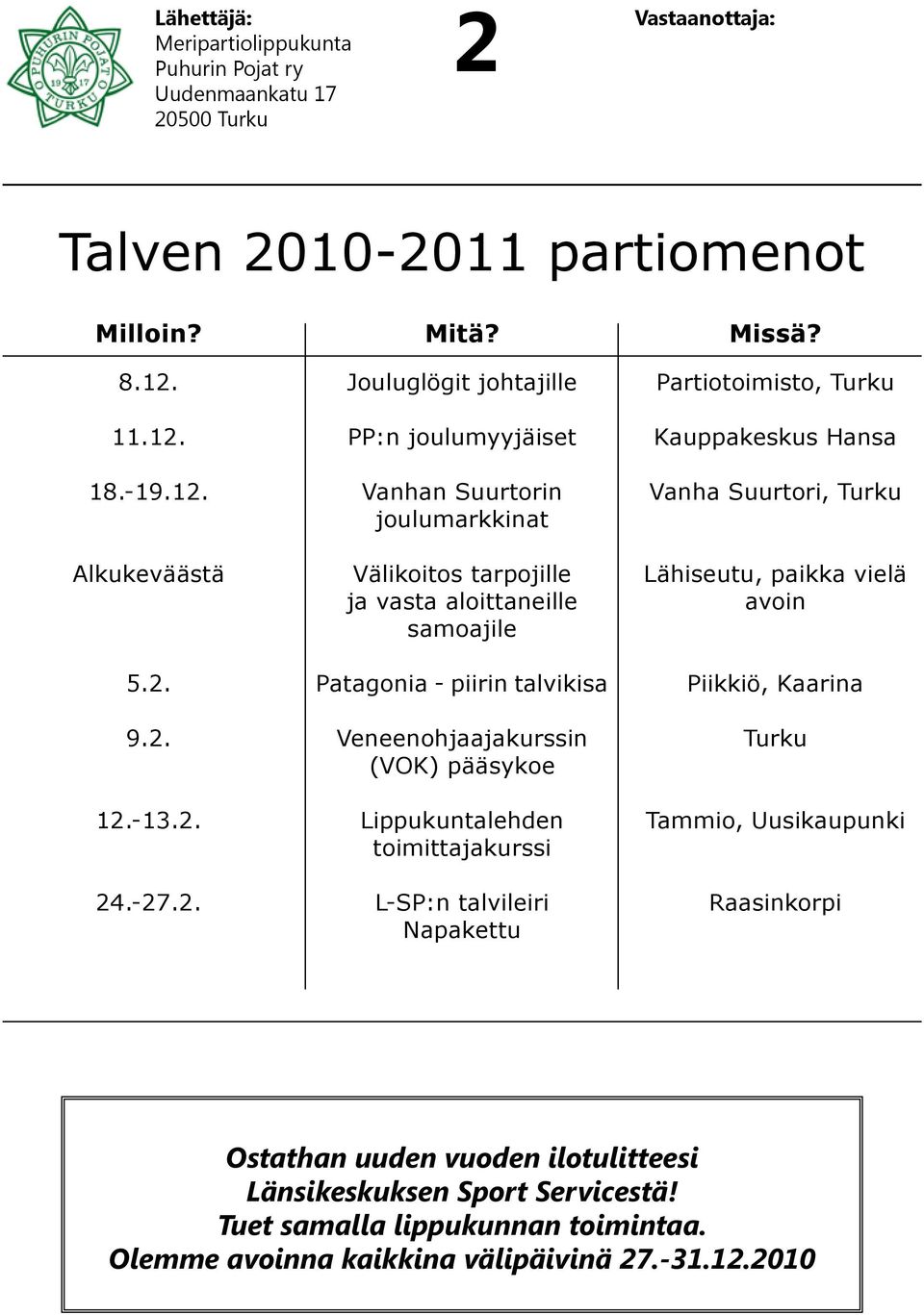 Jouluglögit johtajille PP:n joulumyyjäiset Vanhan Suurtorin joulumarkkinat Välikoitos tarpojille ja vasta aloittaneille samoajile Patagonia - piirin talvikisa Veneenohjaajakurssin (VOK)