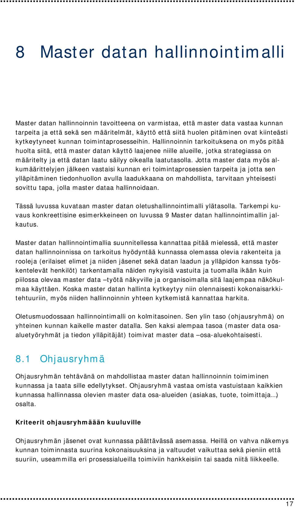 Hallinnoinnin tarkoituksena on myös pitää huolta siitä, että master datan käyttö laajenee niille alueille, jotka strategiassa on määritelty ja että datan laatu säilyy oikealla laatutasolla.