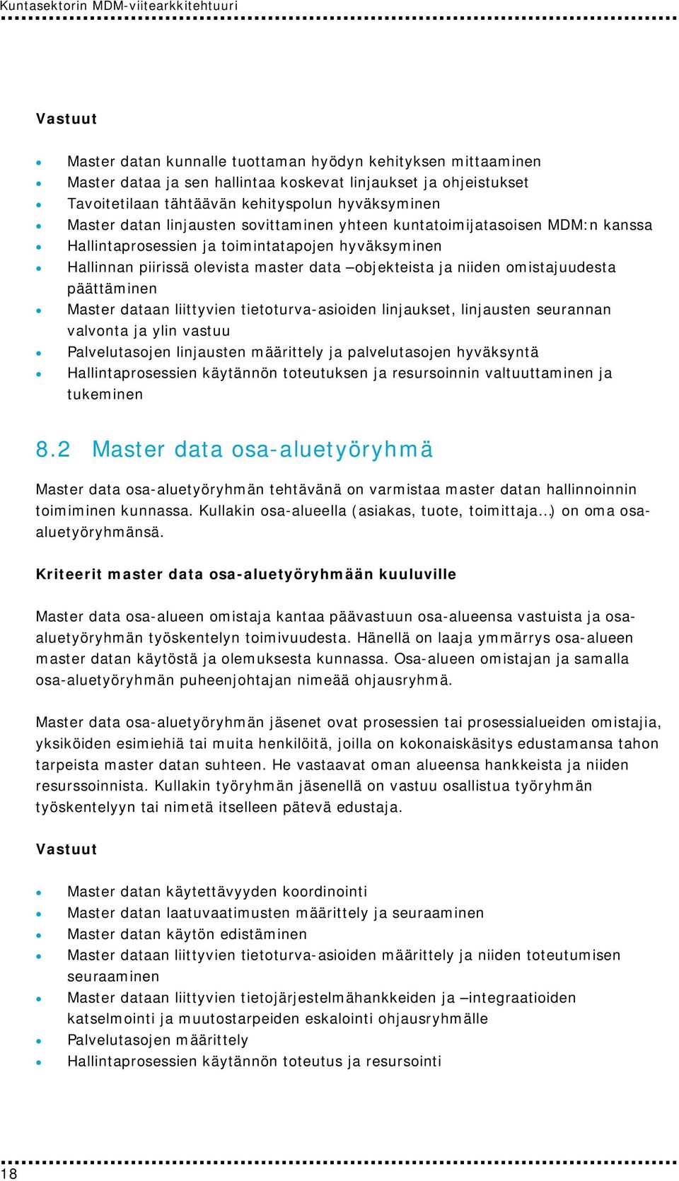 objekteista ja niiden omistajuudesta päättäminen Master dataan liittyvien tietoturva-asioiden linjaukset, linjausten seurannan valvonta ja ylin vastuu Palvelutasojen linjausten määrittely ja