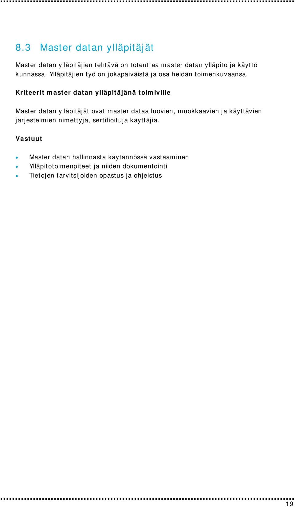 Kriteerit master datan ylläpitäjänä toimiville Master datan ylläpitäjät ovat master dataa luovien, muokkaavien ja käyttävien