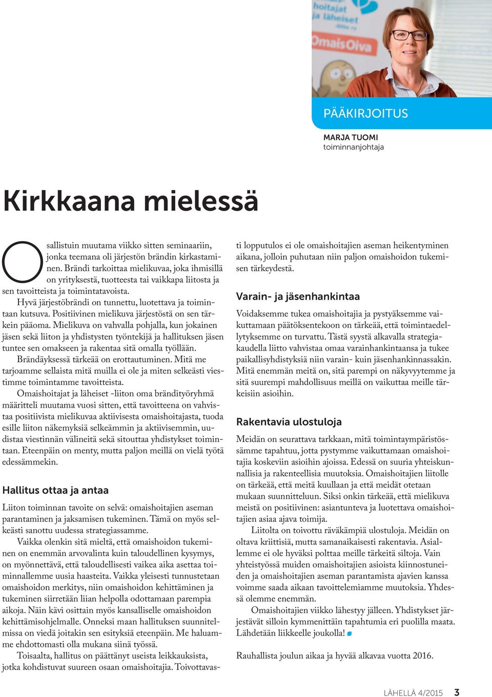 Hyvä järjestöbrändi on tunnettu, luotettava ja toimintaan kutsuva. Positiivinen mielikuva järjestöstä on sen tärkein pääoma.