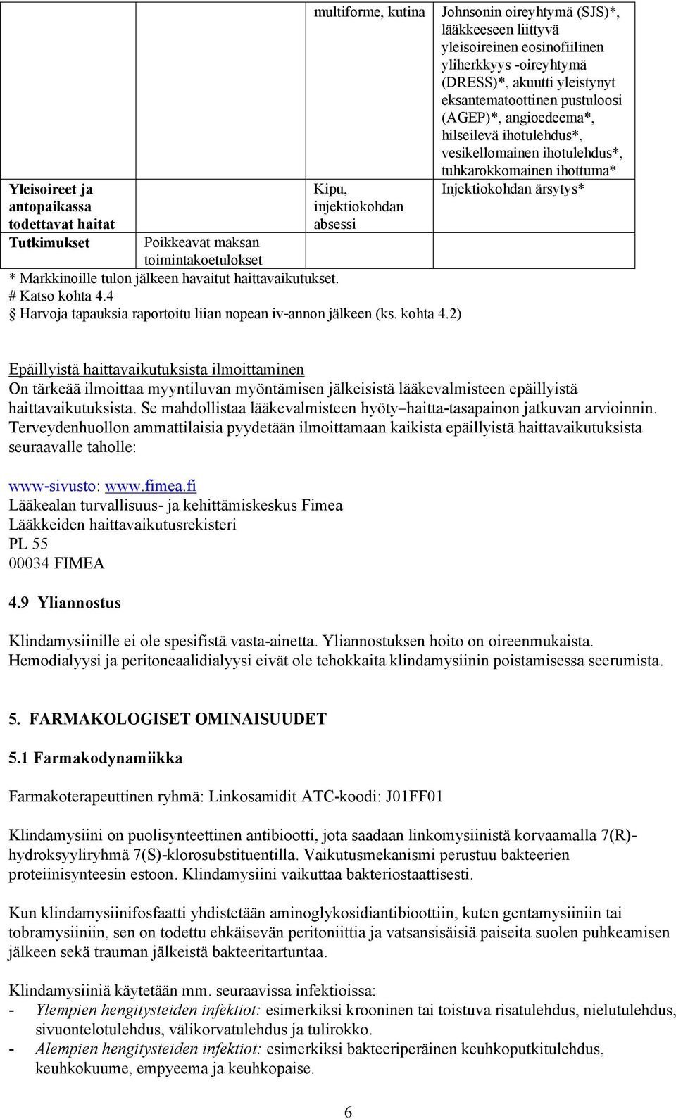 4 Harvoja tapauksia raportoitu liian nopean iv-annon jälkeen (ks. kohta 4.