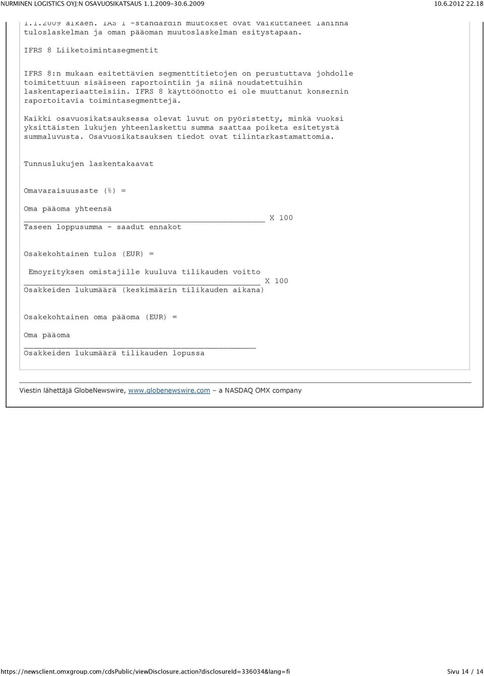 IFRS 8 käyttöönotto ei ole muuttanut konsernin raportoitavia toimintasegmenttejä.