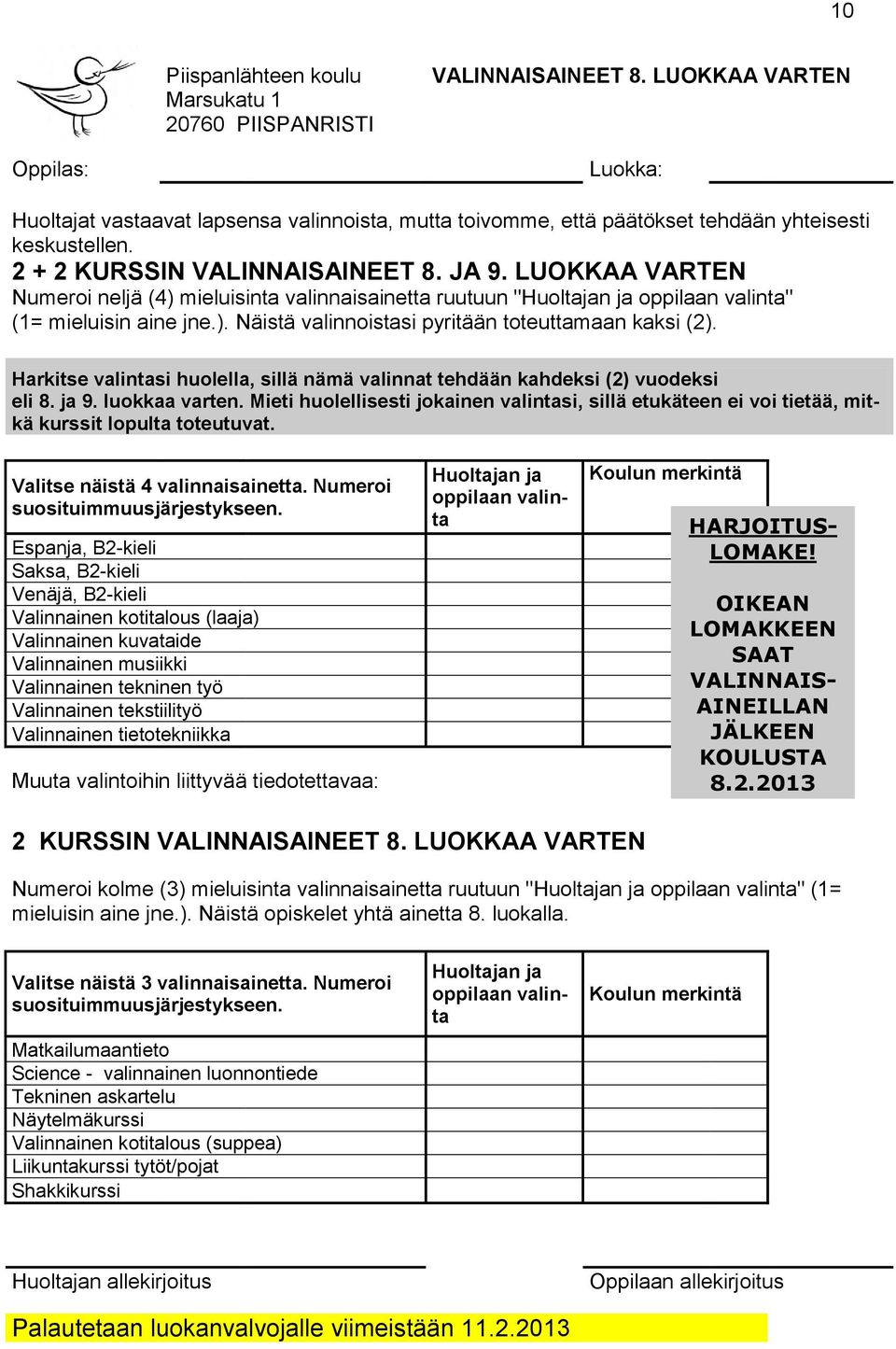 LUOKKAA VARTEN Numeroi neljä (4) mieluisinta valinnaisainetta ruutuun "Huoltajan ja oppilaan valinta" (1= mieluisin aine jne.). Näistä valinnoistasi pyritään toteuttamaan kaksi (2).