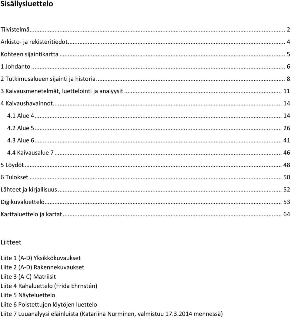 .. 48 6 Tulokset... 50 Lähteet ja kirjallisuus... 52 Digikuvaluettelo... 53 Karttaluettelo ja kartat.