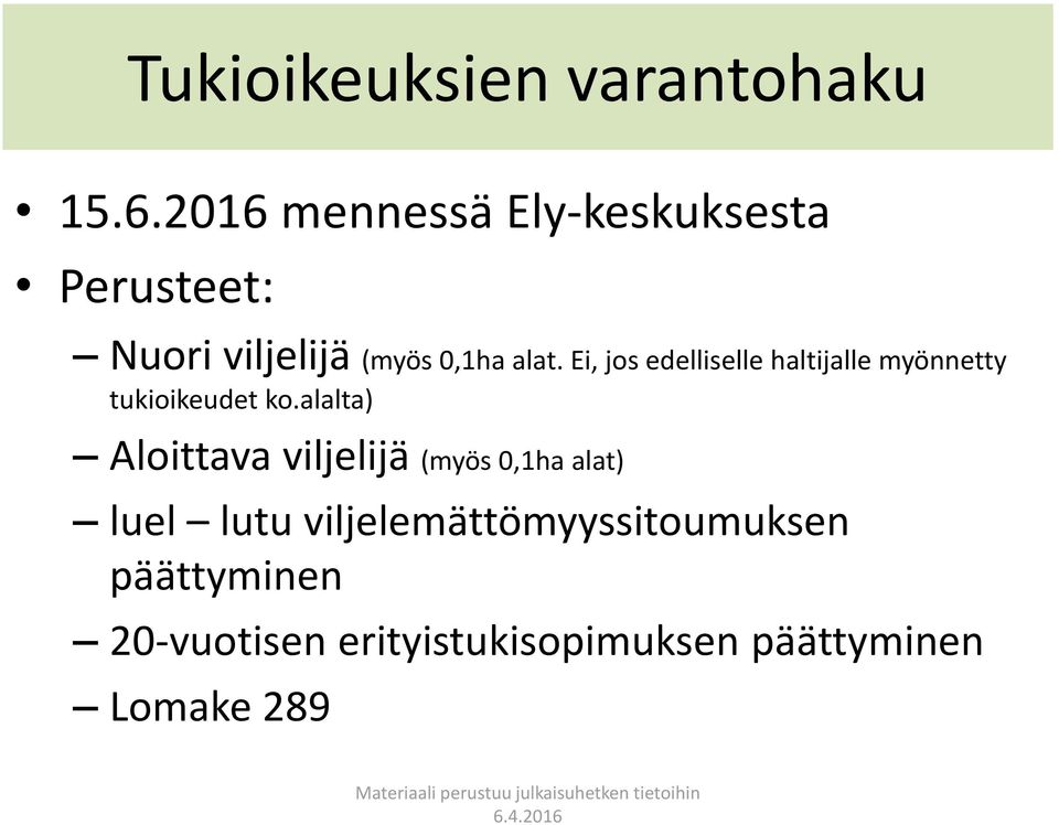 Ei, jos edelliselle haltijalle myönnetty tukioikeudet ko.