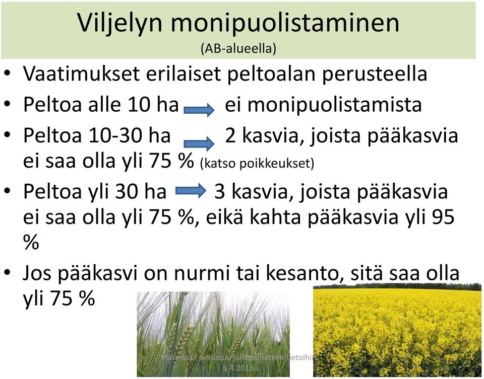 olla yli 75 % (katso poikkeukset) Peltoa yli 30 ha 3 kasvia, joista pääkasvia ei saa olla