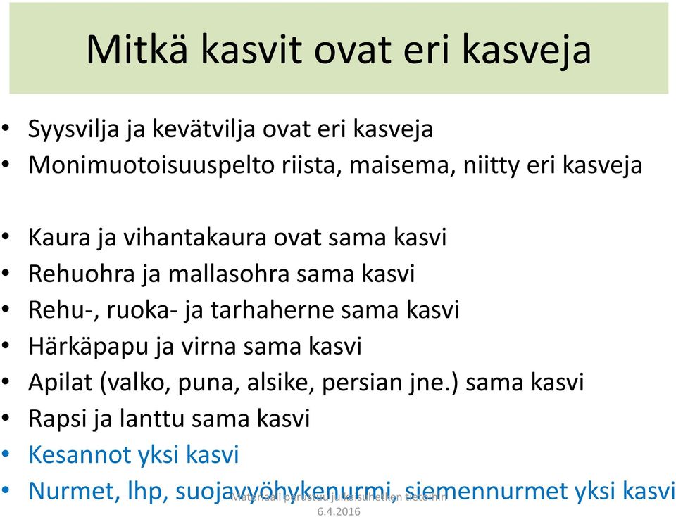 kasvi Härkäpapu ja virna sama kasvi Apilat (valko, puna, alsike, persian jne.