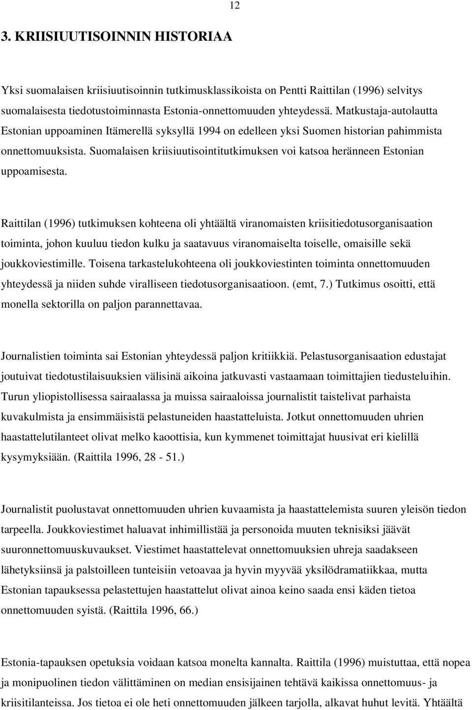 Suomalaisen kriisiuutisointitutkimuksen voi katsoa heränneen Estonian uppoamisesta.