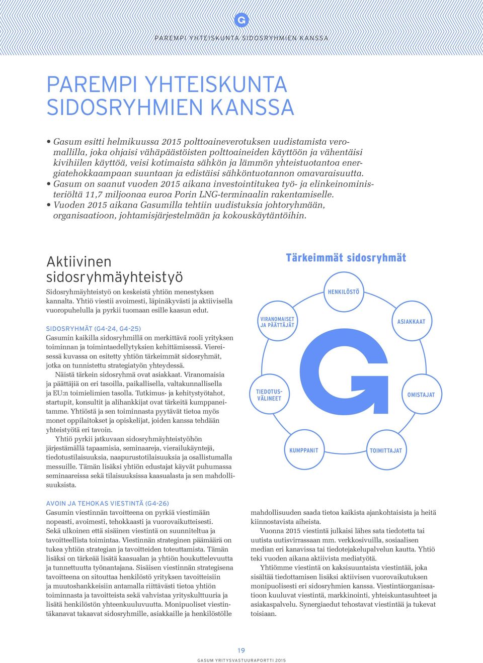 Gasum on saanut vuoden 2015 aikana investointitukea työ- ja elinkeinoministeriöltä 11,7 miljoonaa euroa Porin LNG-terminaalin rakentamiselle.