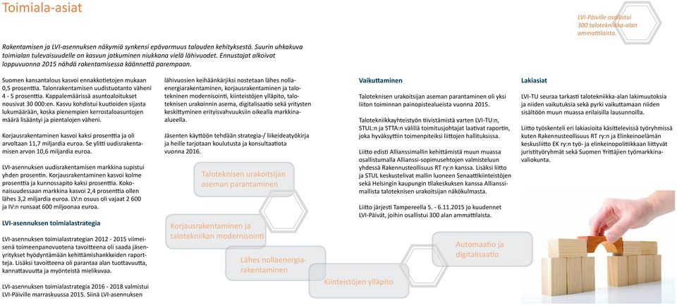 Suomen kansantalous kasvoi ennakkotietojen mukaan 0,5 prosenttia. Talonrakentamisen uudistuotanto väheni 4-5 prosenttia. Kappalemäärissä asuntoaloitukset nousivat 30 000:en.