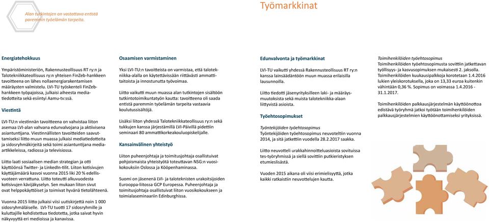 valmistelu. LVI-TU työskenteli FinZebhankkeen työpajoissa, julkaisi aiheesta mediatiedotteita sekä esiintyi Aamu-tv:ssä.