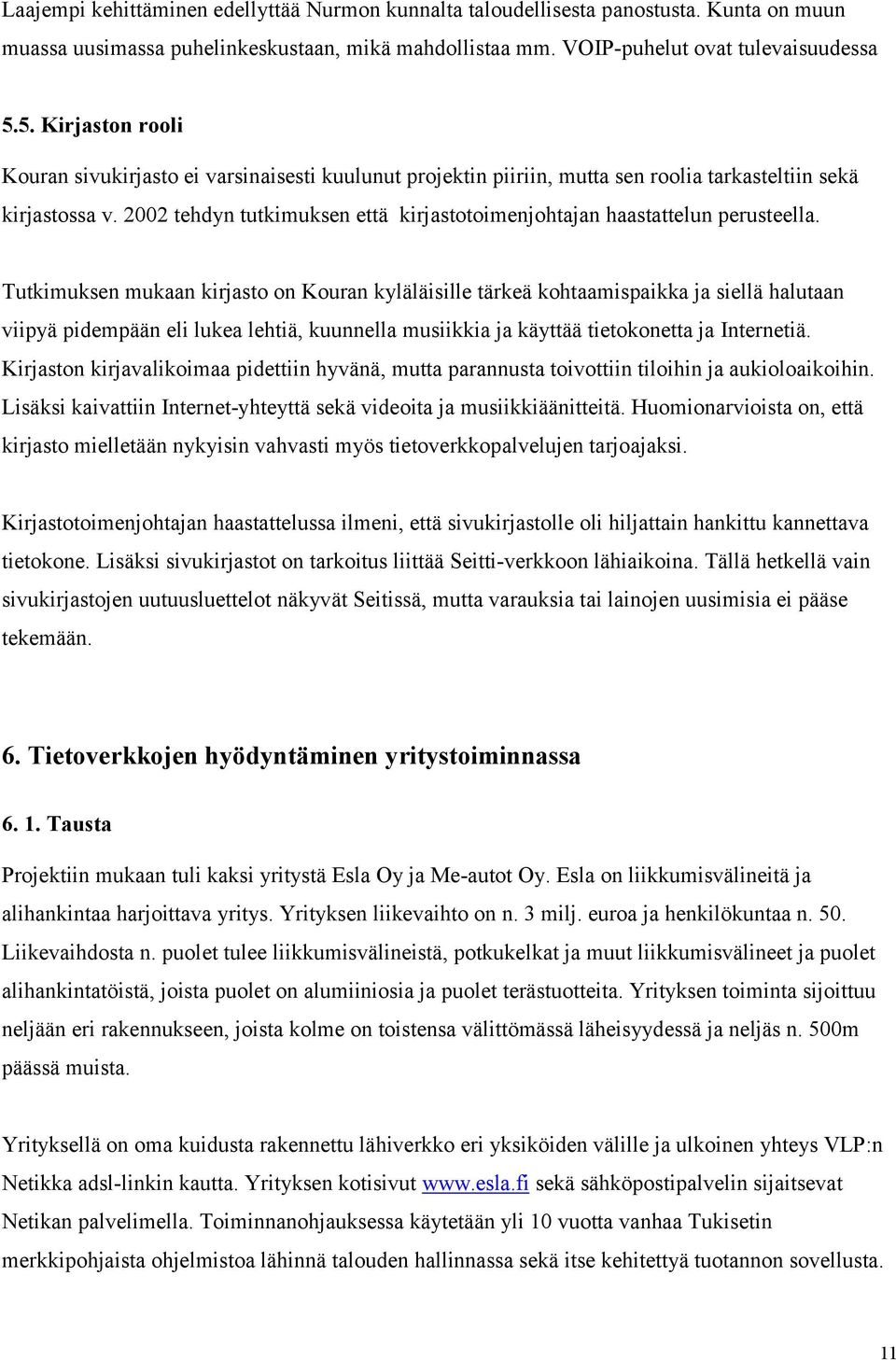 2002 tehdyn tutkimuksen että kirjastotoimenjohtajan haastattelun perusteella.