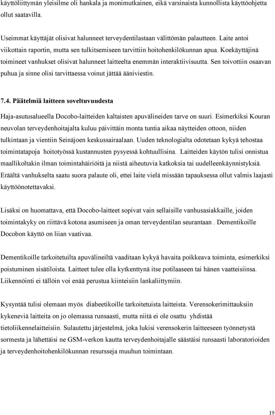 Sen toivottiin osaavan puhua ja sinne olisi tarvittaessa voinut jättää ääniviestin. 7.4.