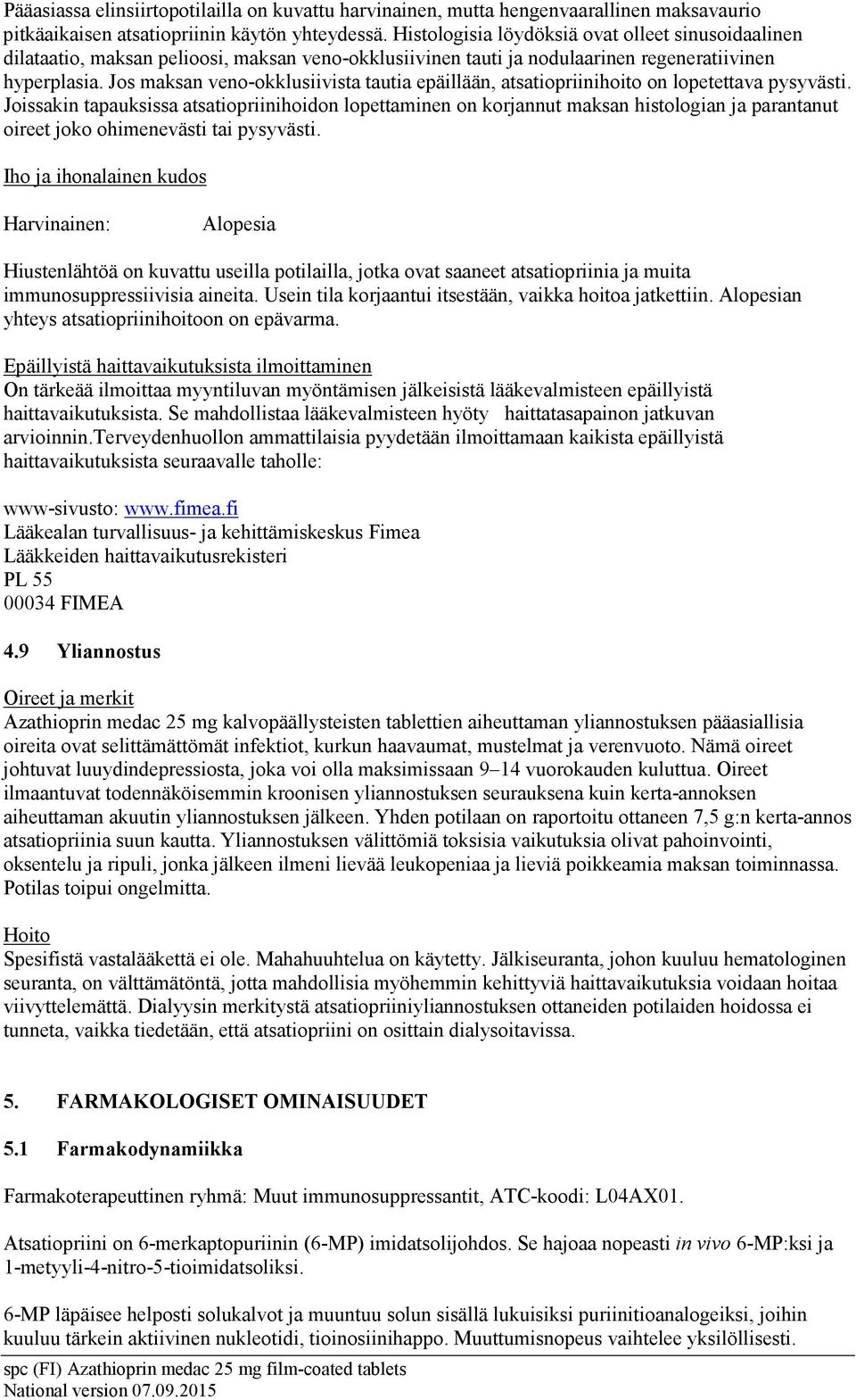 Jos maksan veno-okklusiivista tautia epäillään, atsatiopriinihoito on lopetettava pysyvästi.
