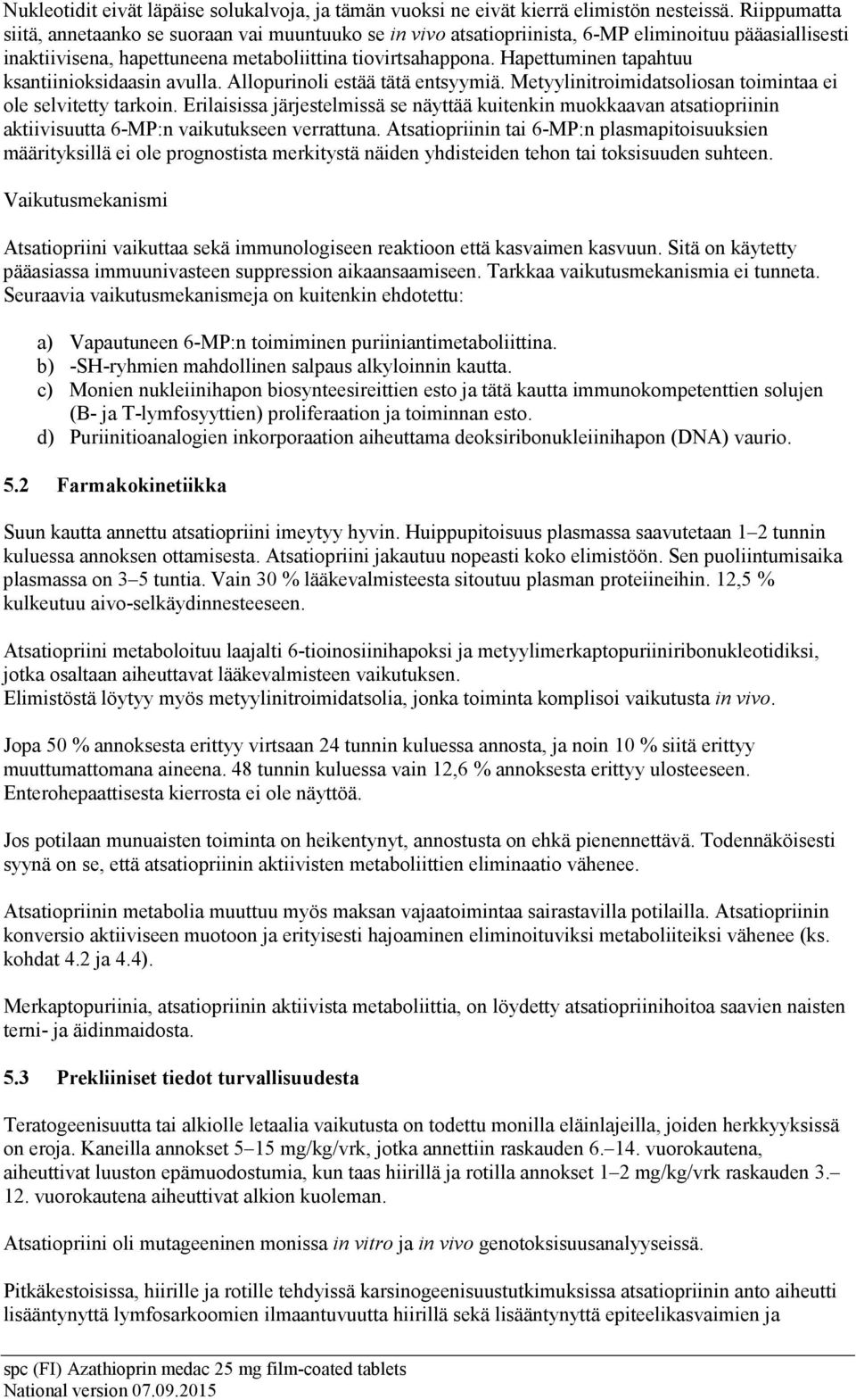 Hapettuminen tapahtuu ksantiinioksidaasin avulla. Allopurinoli estää tätä entsyymiä. Metyylinitroimidatsoliosan toimintaa ei ole selvitetty tarkoin.