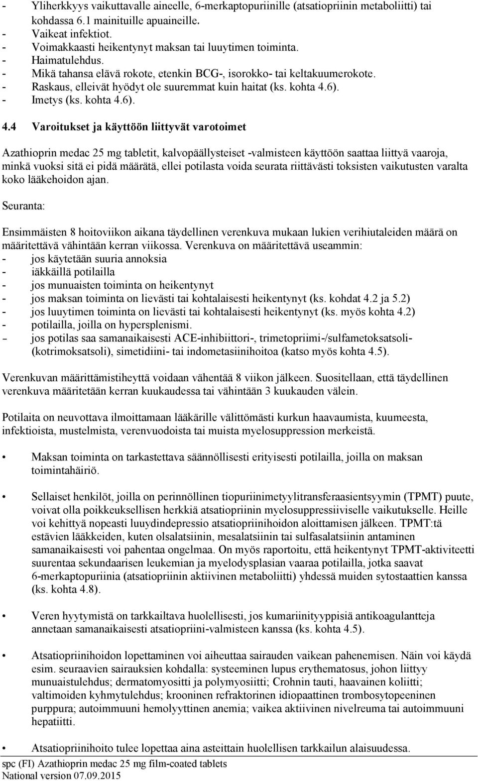 - Raskaus, elleivät hyödyt ole suuremmat kuin haitat (ks. kohta 4.