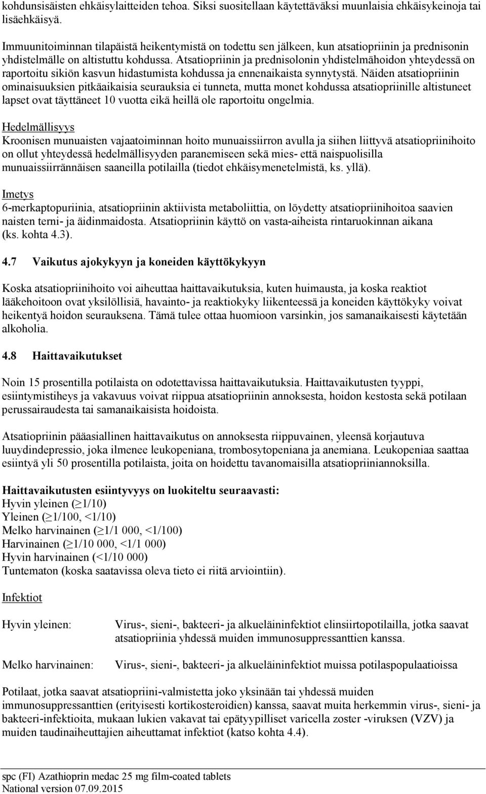 Atsatiopriinin ja prednisolonin yhdistelmähoidon yhteydessä on raportoitu sikiön kasvun hidastumista kohdussa ja ennenaikaista synnytystä.