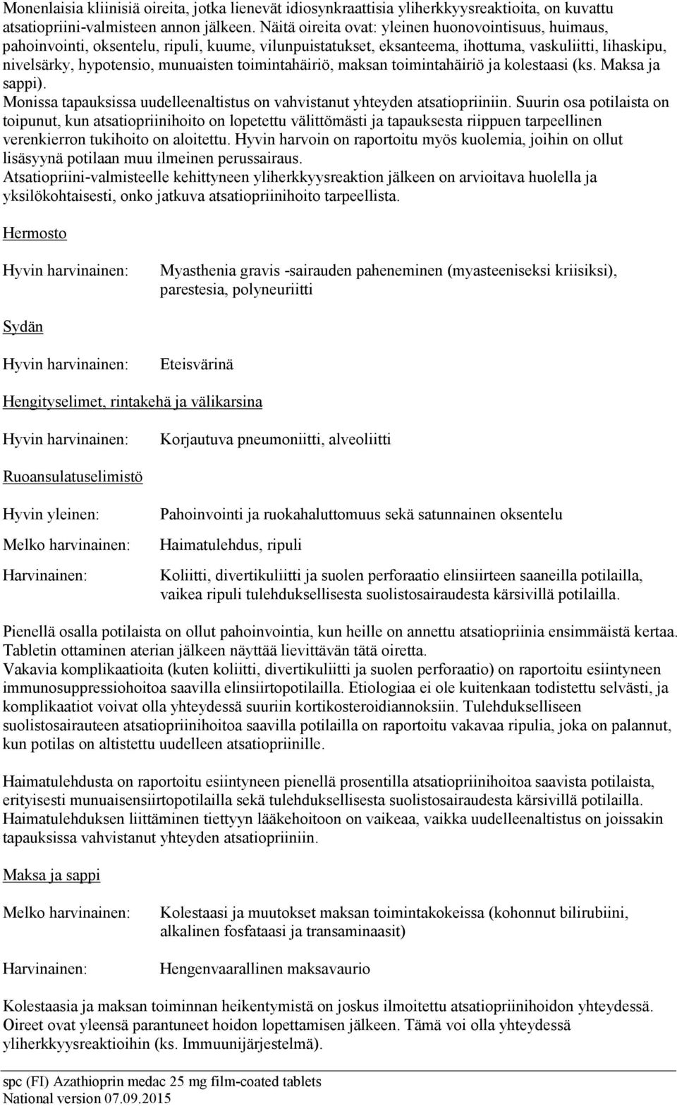 toimintahäiriö, maksan toimintahäiriö ja kolestaasi (ks. Maksa ja sappi). Monissa tapauksissa uudelleenaltistus on vahvistanut yhteyden atsatiopriiniin.
