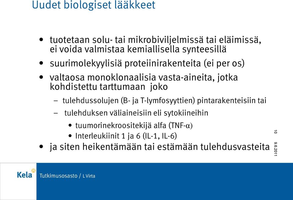 tarttumaan joko tulehdussolujen (B- ja T-lymfosyyttien) pintarakenteisiin tai tulehduksen väliaineisiin eli