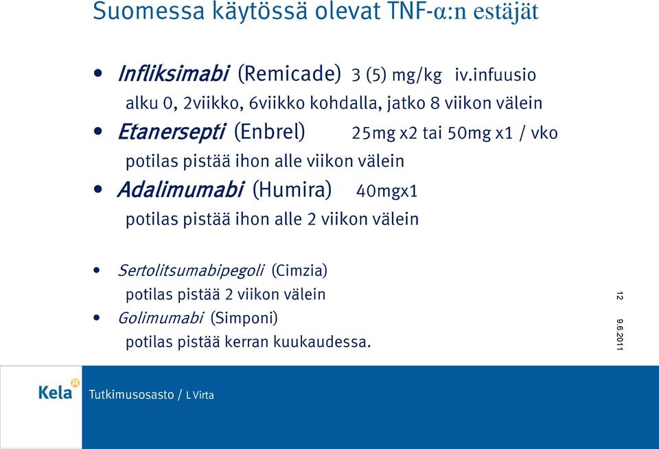 x1 / vko potilas pistää ihon alle viikon välein Adalimumabi (Humira) 40mgx1 potilas pistää ihon alle 2