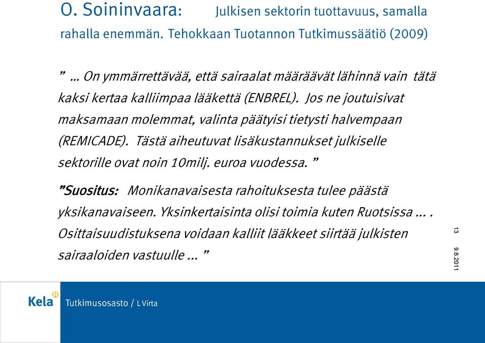 Jos ne joutuisivat maksamaan molemmat, valinta päätyisi tietysti halvempaan (REMICADE).