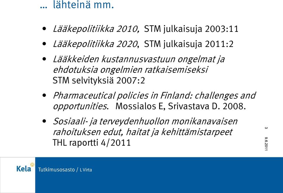 kustannusvastuun ongelmat ja ehdotuksia ongelmien ratkaisemiseksi STM selvityksiä 2007:2 Pharmaceutical