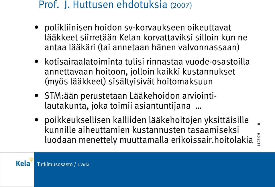 lääkäri (tai annetaan hänen valvonnassaan) kotisairaalatoiminta tulisi rinnastaa vuode-osastoilla annettavaan hoitoon, jolloin kaikki