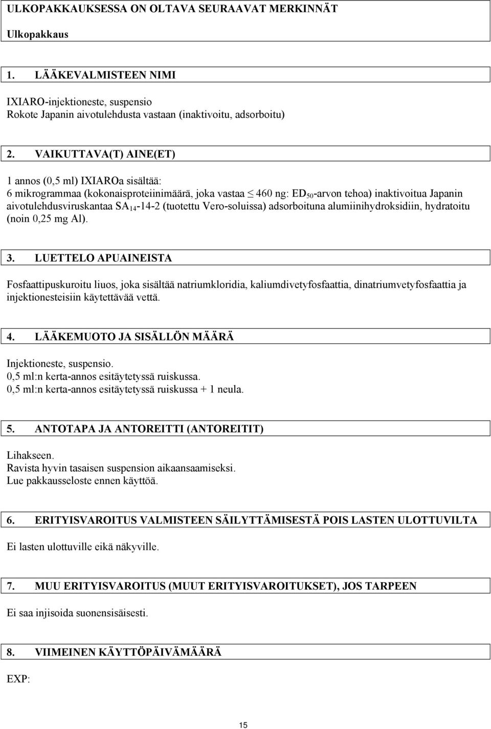 (tuotettu Vero-soluissa) adsorboituna alumiinihydroksidiin, hydratoitu (noin 0,25 mg Al). 3.