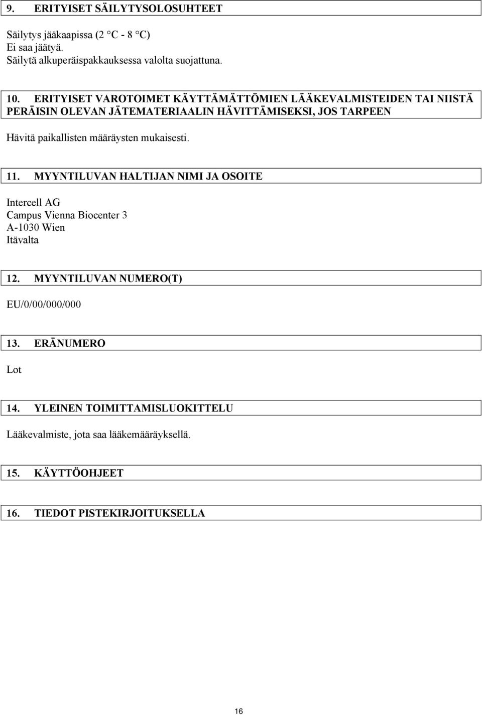 määräysten mukaisesti. 11. MYYNTILUVAN HALTIJAN NIMI JA OSOITE Intercell AG Campus Vienna Biocenter 3 A-1030 Wien Itävalta 12.