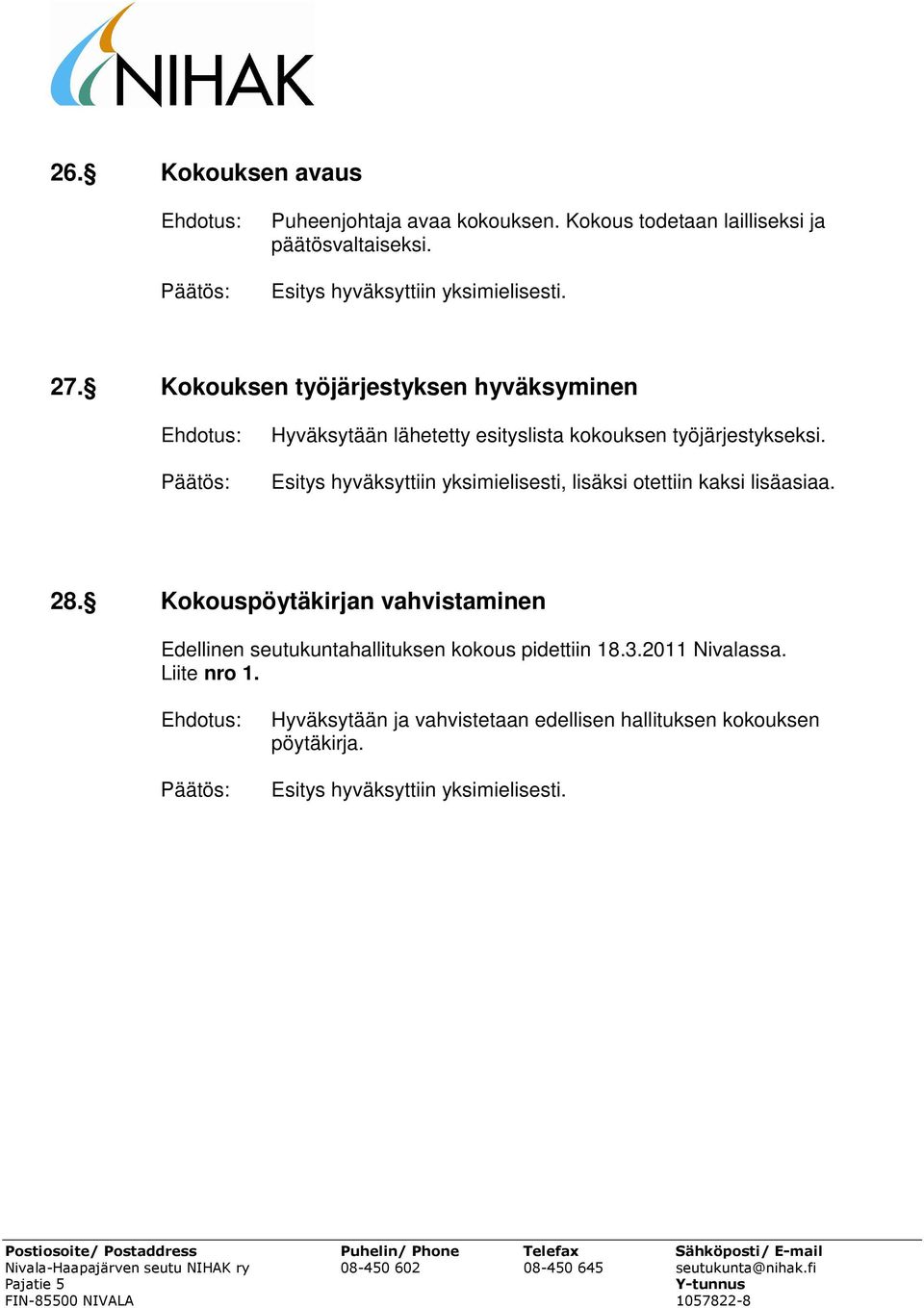 Esitys hyväksyttiin yksimielisesti, lisäksi otettiin kaksi lisäasiaa. 28.
