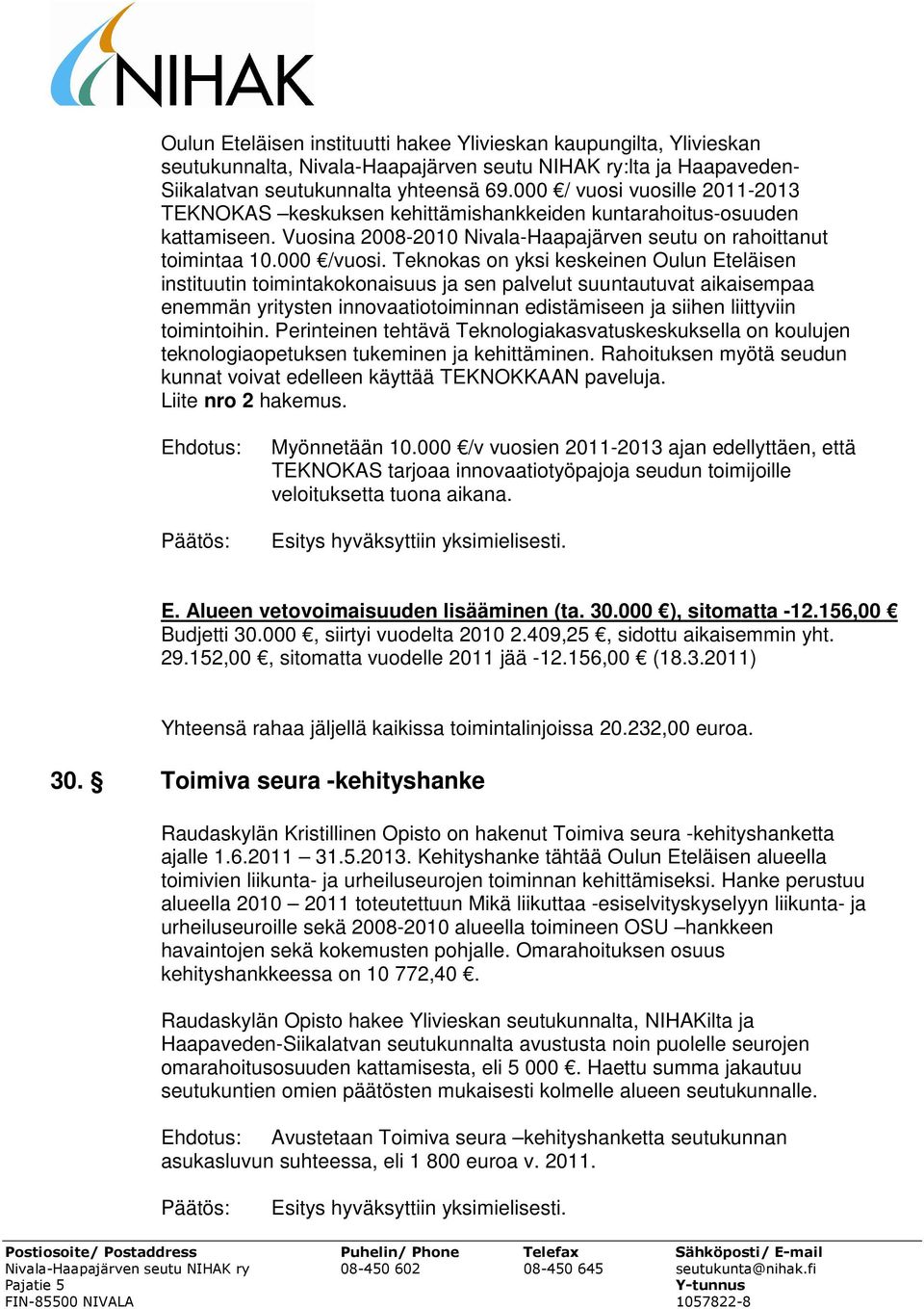 Teknokas on yksi keskeinen Oulun Eteläisen instituutin toimintakokonaisuus ja sen palvelut suuntautuvat aikaisempaa enemmän yritysten innovaatiotoiminnan edistämiseen ja siihen liittyviin