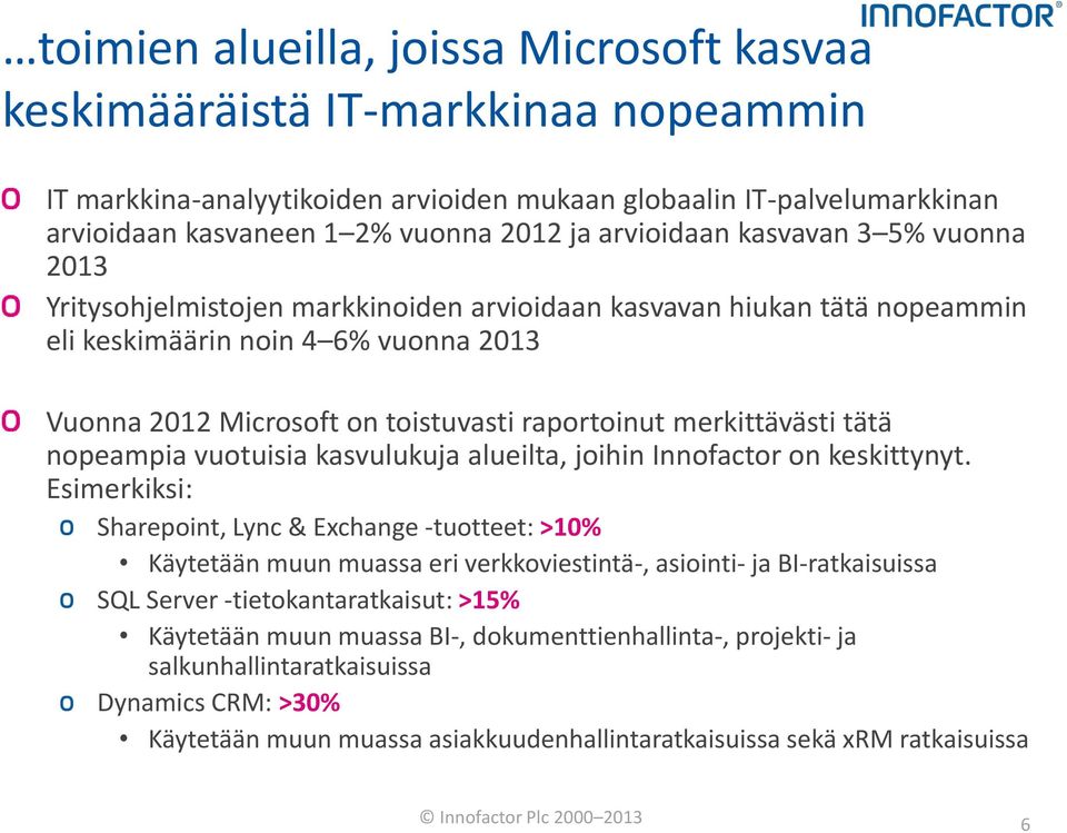 merkittävästi tätä nopeampia vuotuisia kasvulukuja alueilta, joihin Innofactor on keskittynyt.