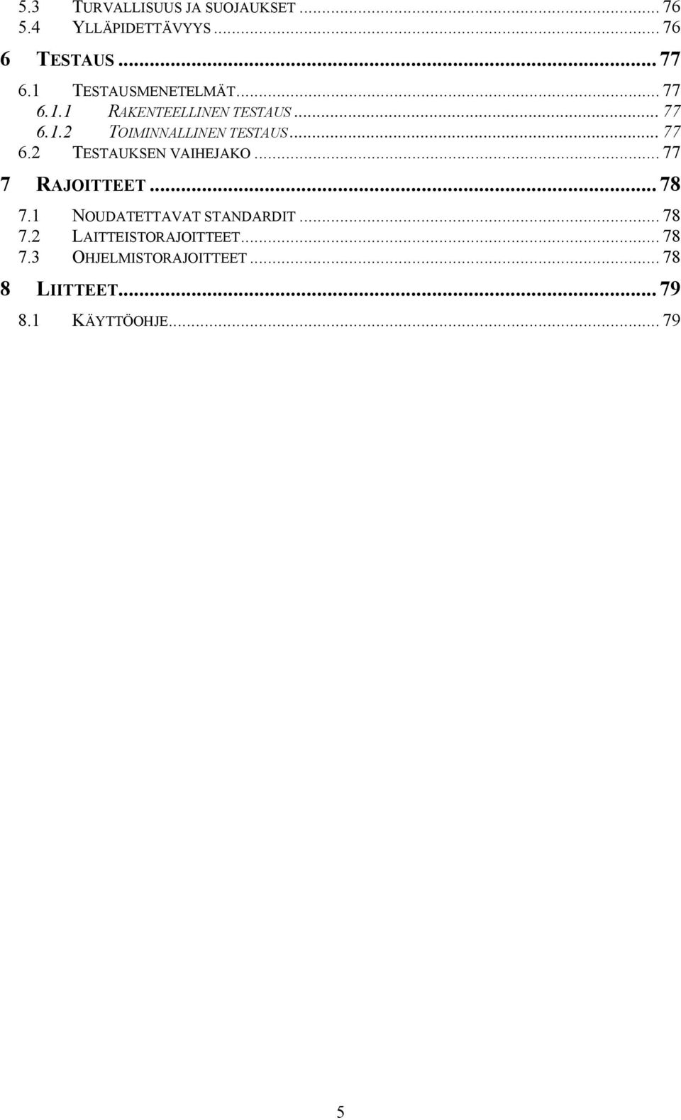 .. 77 6.2 TESTAUKSEN VAIHEJAKO... 77 7 RAJOITTEET... 78 7.1 NOUDATETTAVAT STANDARDIT... 78 7.2 LAITTEISTORAJOITTEET.