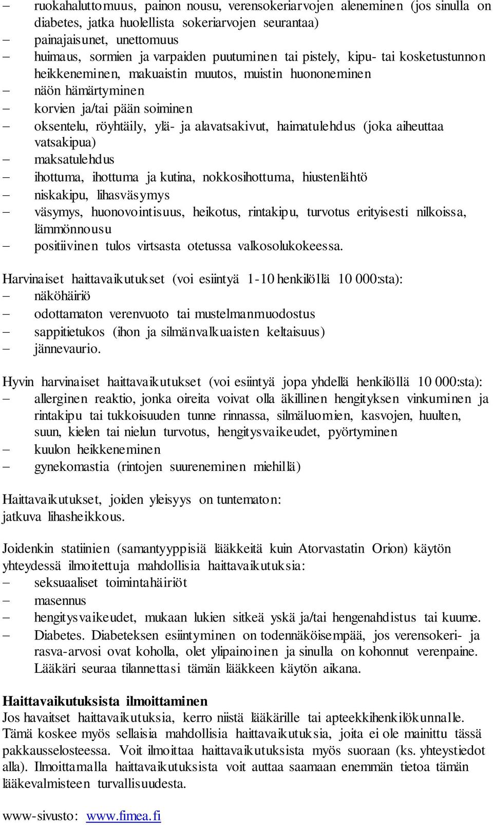 (joka aiheuttaa vatsakipua) maksatulehdus ihottuma, ihottuma ja kutina, nokkosihottuma, hiustenlähtö niskakipu, lihasväsymys väsymys, huonovointisuus, heikotus, rintakipu, turvotus erityisesti