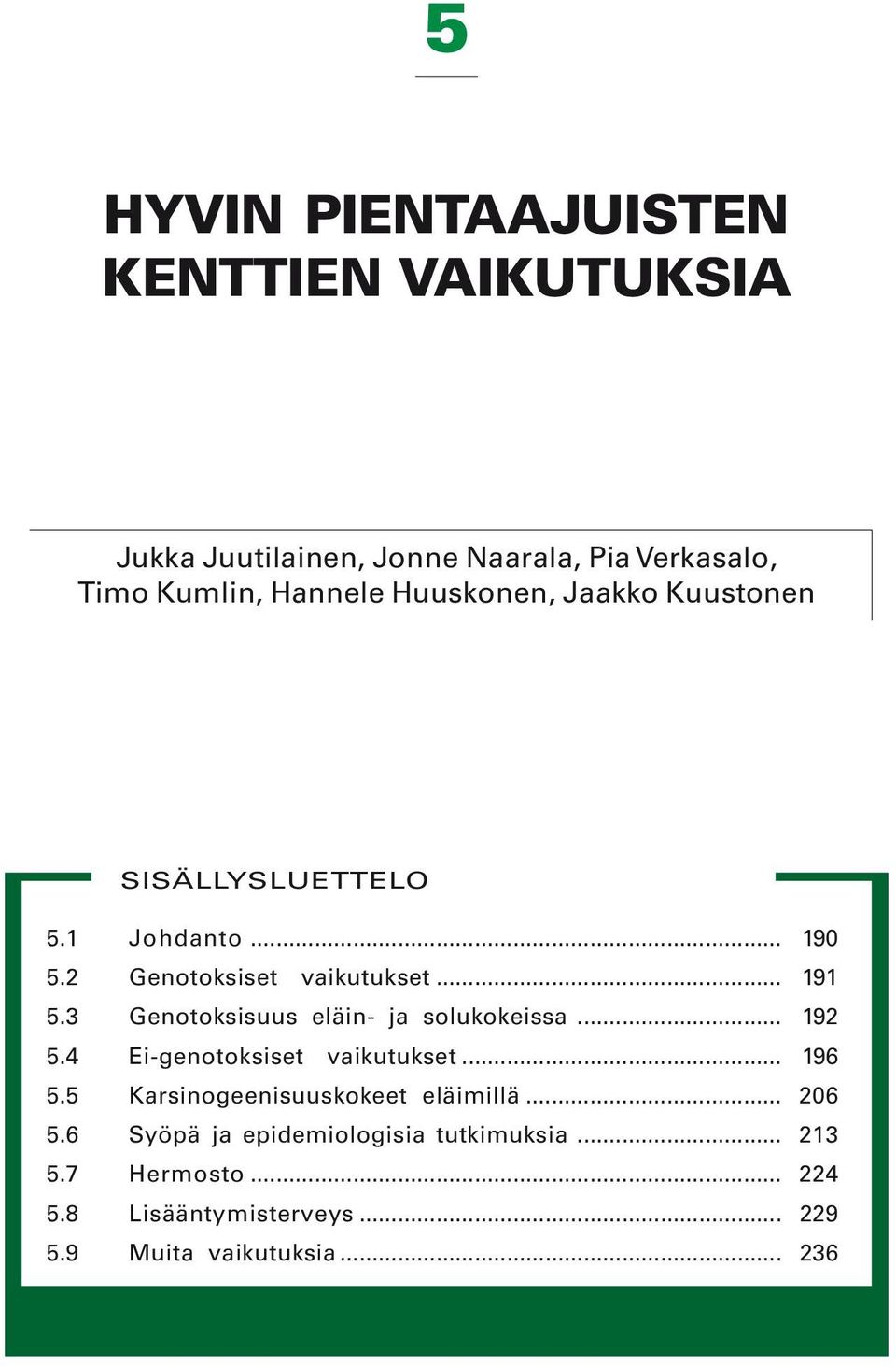 3 Genotoksisuus eläin- ja solukokeissa... 192 5.4 Ei-genotoksiset vaikutukset... 196 5.