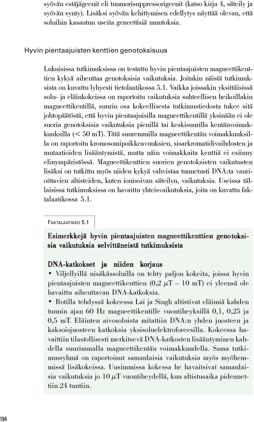 Joitakin näistä tutkimuksista on kuvattu lyhyesti tietolaatikossa 5.1.