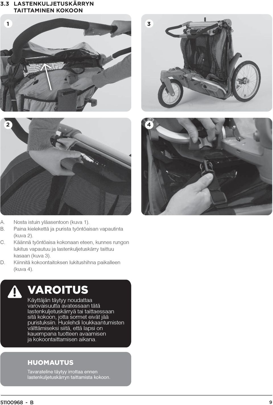 Käyttäjän täytyy noudattaa varovaisuutta avatessaan tätä lastenkuljetuskärryä tai taittaessaan sitä kokoon, jotta sormet eivät jää puristuksiin.
