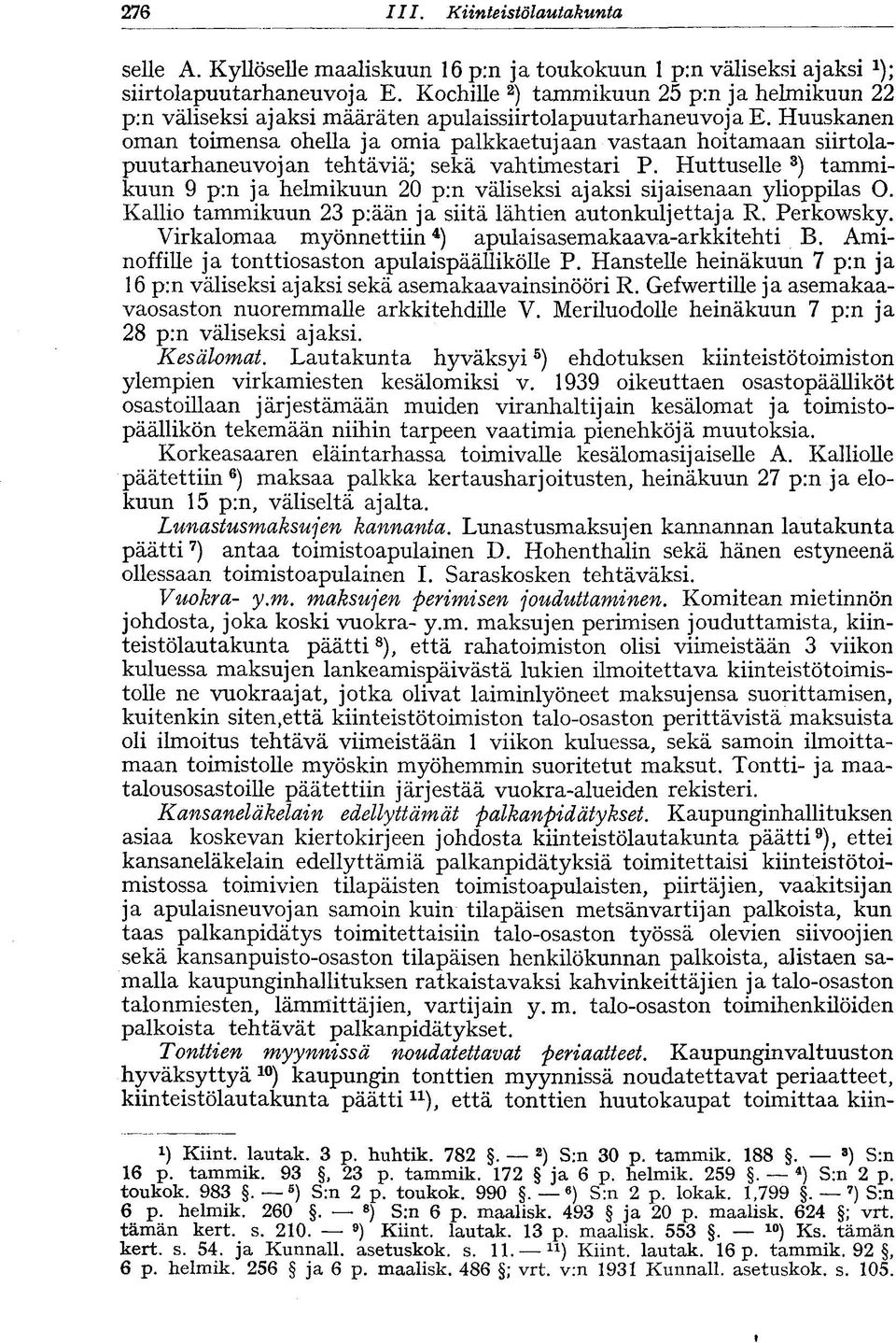 Huuskanen oman toimensa ohella ja omia palkkaetujaan vastaan hoitamaan siirtolapuutarhaneuvojan tehtäviä; sekä vahtimestari P.