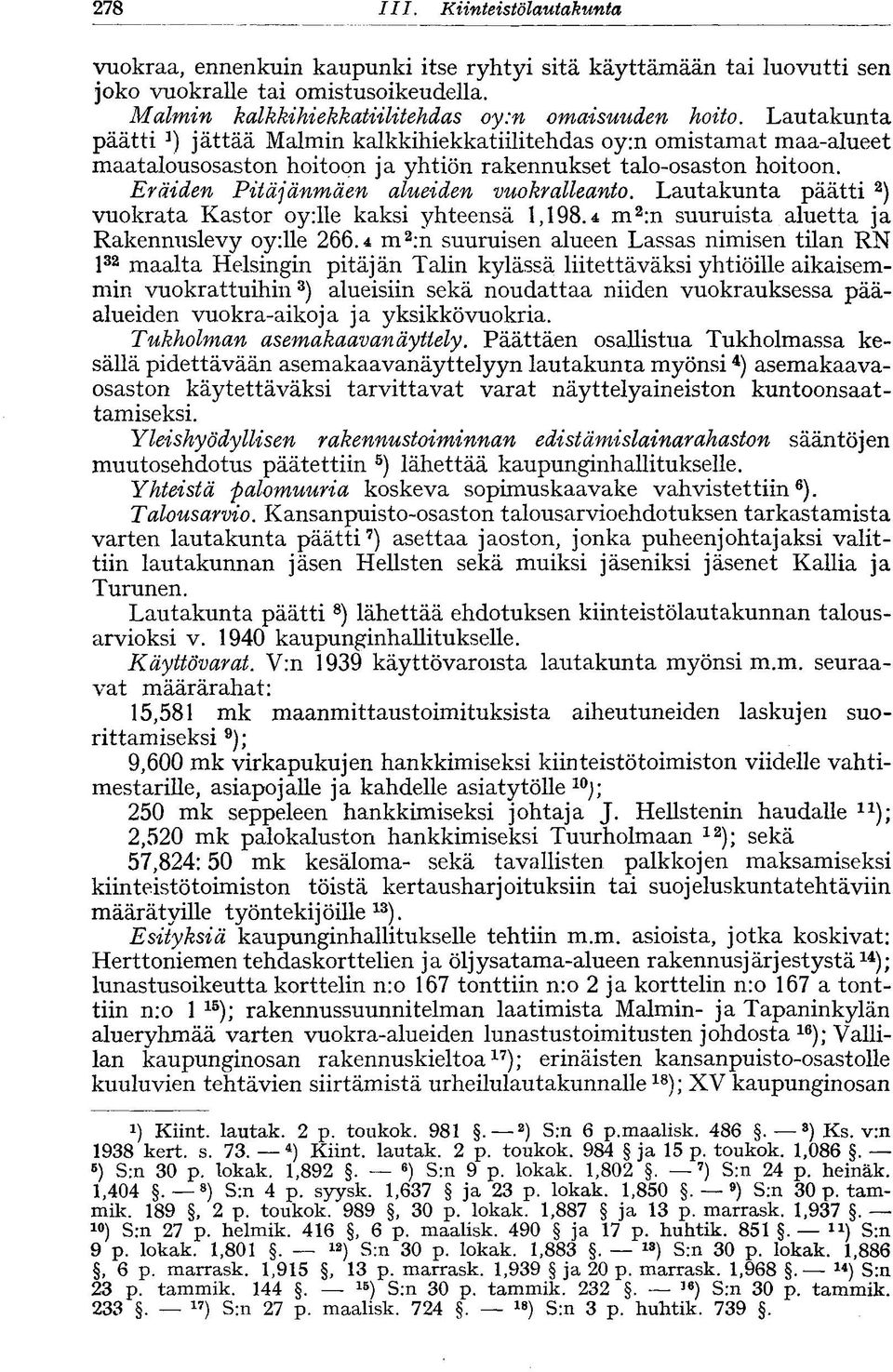 Lautakunta päätti 2 ) vuokrata Kastor oy:lle kaksi yhteensä 1,198.4 m 2 :n suuruista aluetta ja Rakennuslevy oy:lle 266.