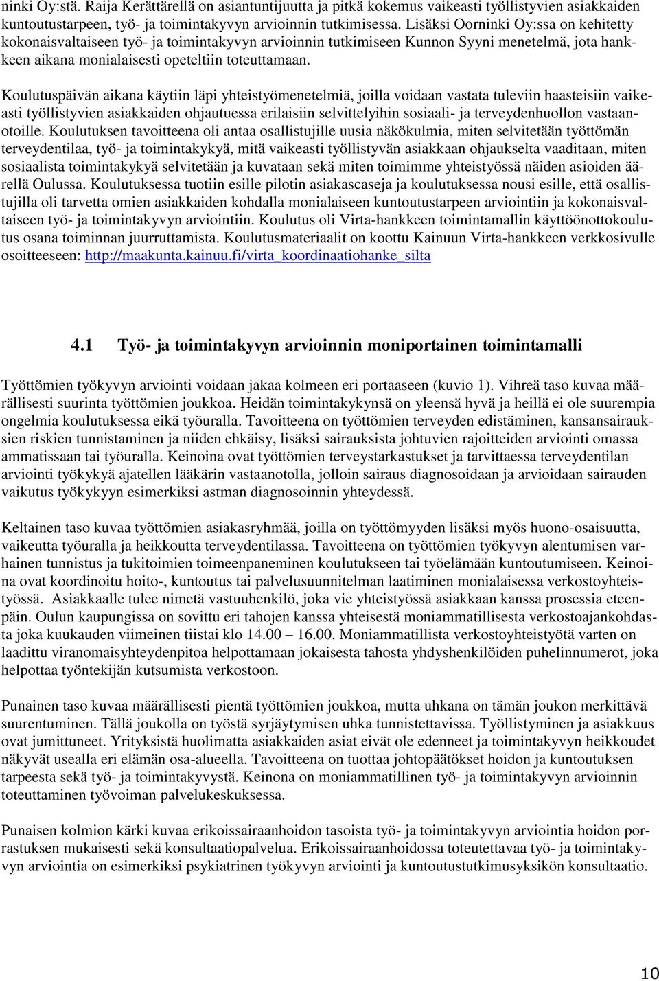 Koulutuspäivän aikana käytiin läpi yhteistyömenetelmiä, joilla voidaan vastata tuleviin haasteisiin vaikeasti työllistyvien asiakkaiden ohjautuessa erilaisiin selvittelyihin sosiaali- ja