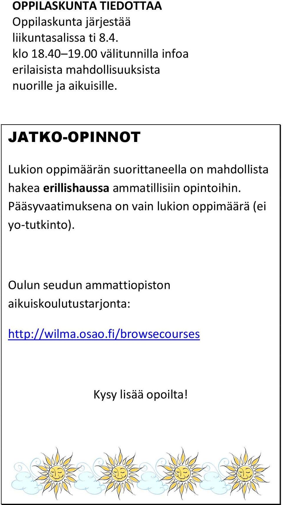 JATKO-OPINNOT Lukion oppimäärän suorittaneella on mahdollista hakea erillishaussa ammatillisiin opintoihin.