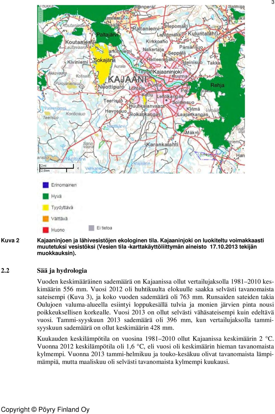 Runsaiden sateiden takia Oulujoen valuma-alueella esiintyi loppukesällä tulvia ja monien järvien pinta nousi poikkeuksellisen korkealle.