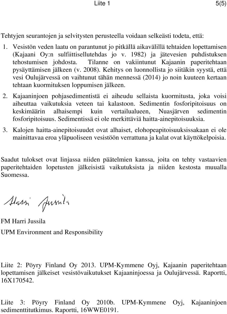 Tilanne on vakiintunut Kajaanin paperitehtaan pysäyttämisen jälkeen (v. 2008).