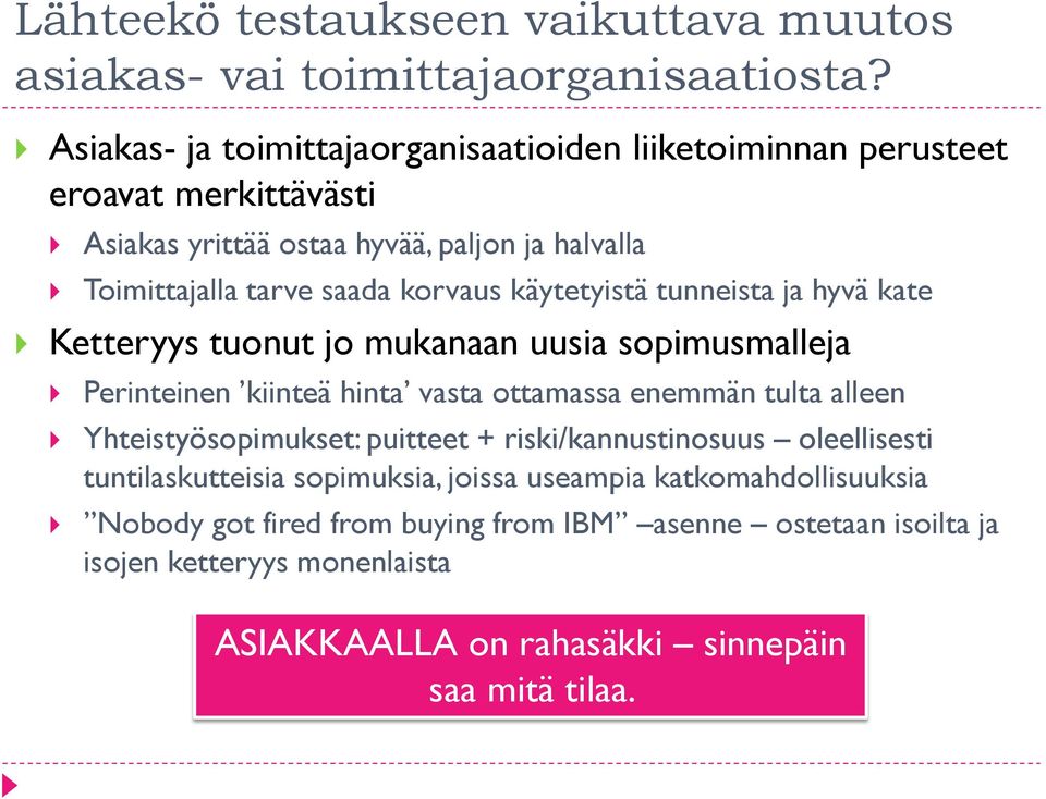 käytetyistä tunneista ja hyvä kate Ketteryys tuonut jo mukanaan uusia sopimusmalleja Perinteinen kiinteä hinta vasta ottamassa enemmän tulta alleen