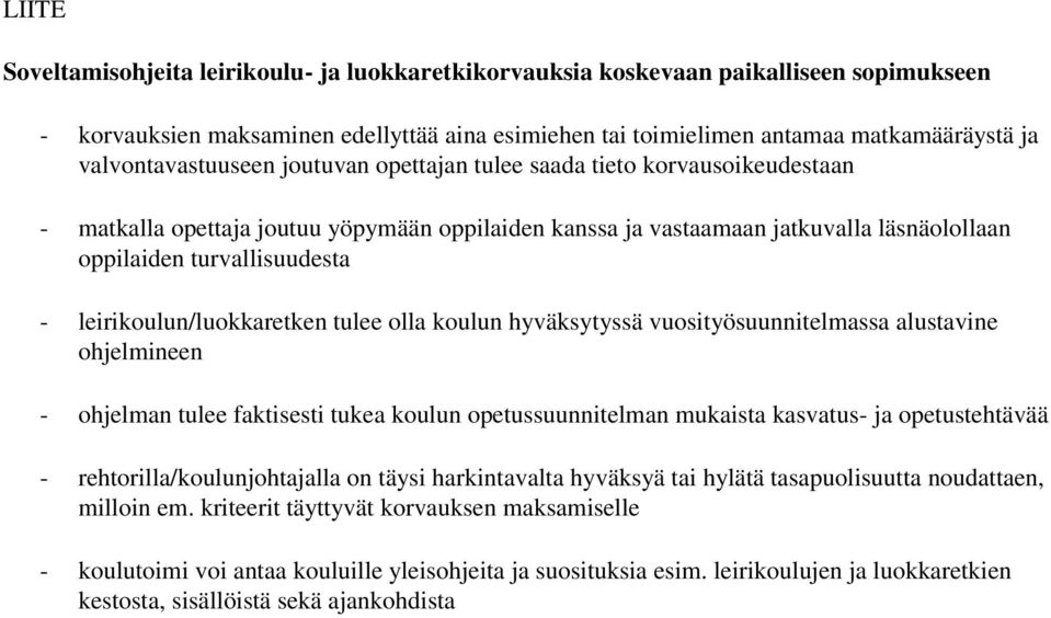 leirikoulun/luokkaretken tulee olla koulun hyväksytyssä vuosityösuunnitelmassa alustavine ohjelmineen - ohjelman tulee faktisesti tukea koulun opetussuunnitelman mukaista kasvatus- ja opetustehtävää