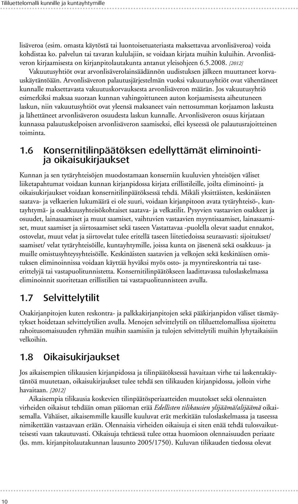 [2012] Vakuutusyhtiöt ovat arvonlisäverolainsäädännön uudistuksen jälkeen muuttaneet korvauskäytäntöään.