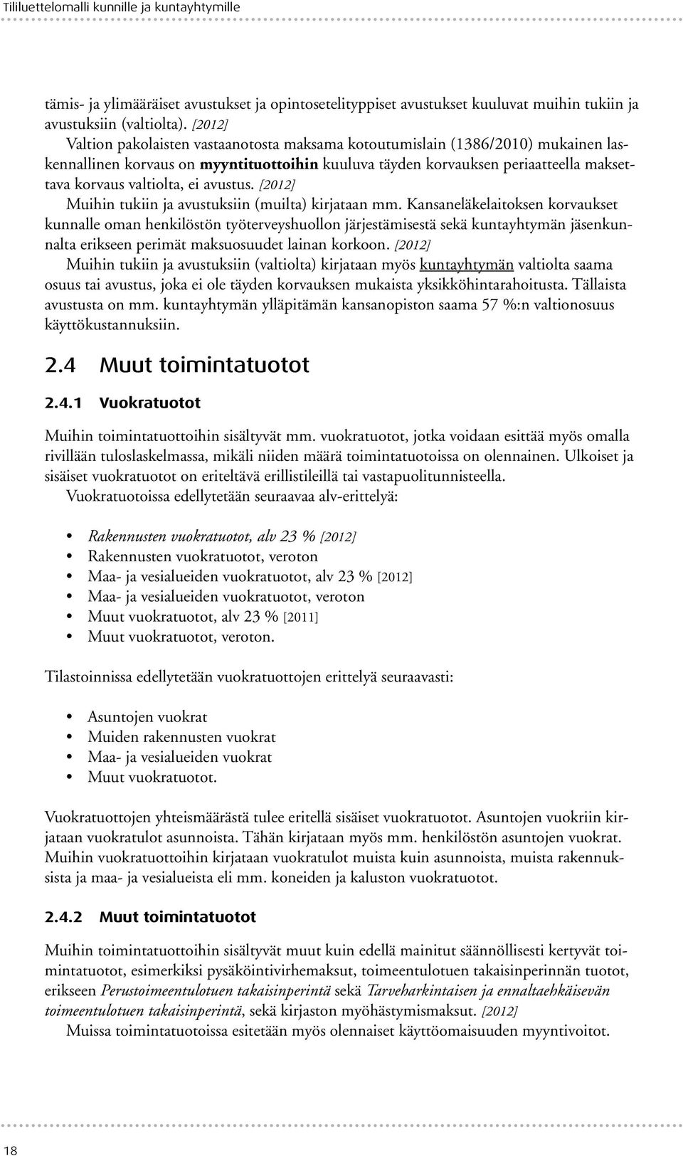 ei avustus. [2012] Muihin tukiin ja avustuksiin (muilta) kirjataan mm.