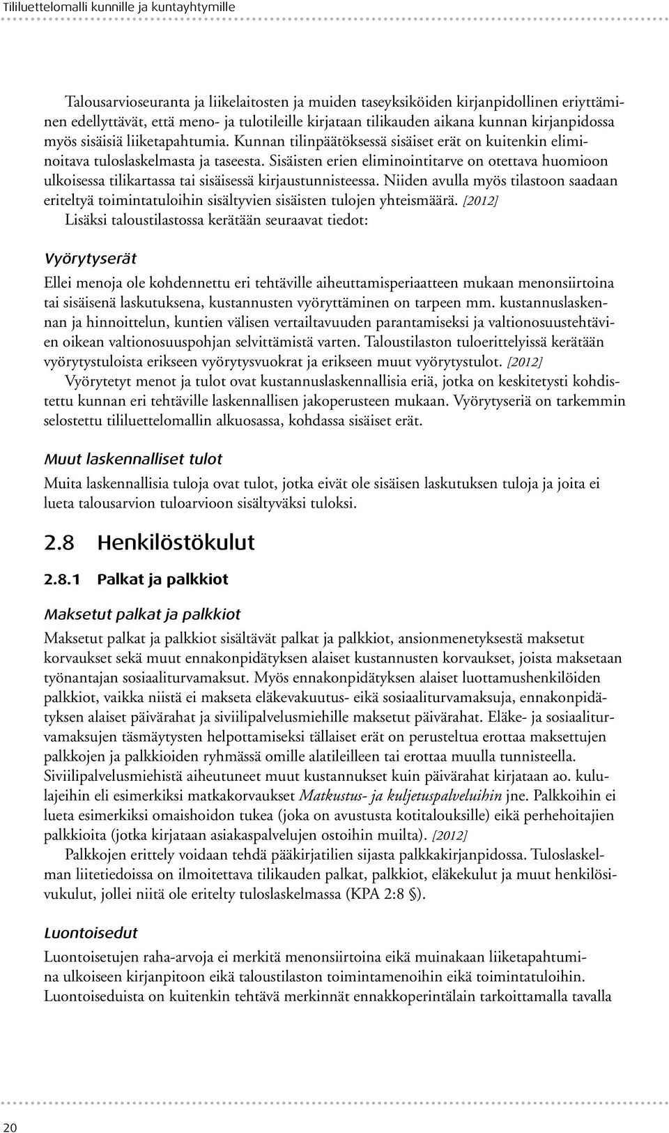 Sisäisten erien eliminointitarve on otettava huomioon ulkoisessa tilikartassa tai sisäisessä kirjaustunnisteessa.