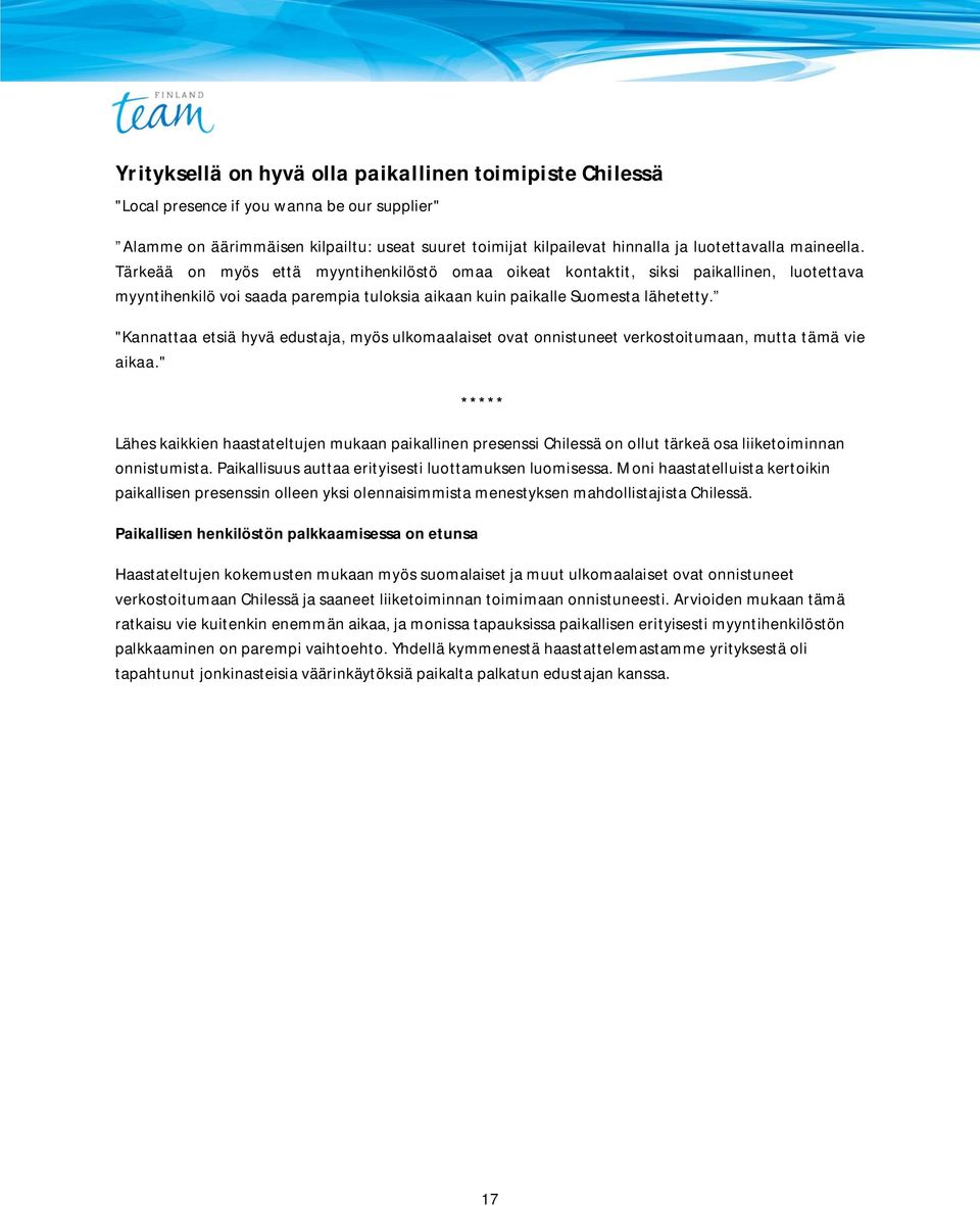 "Kannattaa etsiä hyvä edustaja, myös ulkomaalaiset ovat onnistuneet verkostoitumaan, mutta tämä vie aikaa.